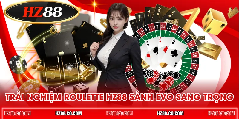 Trải nghiệm Roulette HZ88 sảnh EVO sang trọng